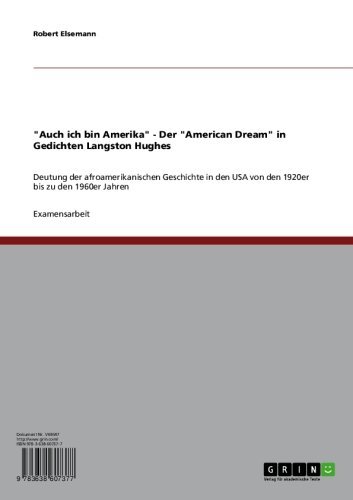 "Auch ich bin Amerika" - Der "American Dream" in Gedichten Langston Hughes: Deutung der afroamerikanischen Geschichte in den USA von den 1920er bis zu den 1960er Jahren (German Edition)