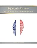  Registre des Recettes Micro-Entreprise & Auto-Entrepreneur - Grand Format: Conforme aux Obligations Comptables des Micro-Entrepreneurs