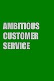  Ambitious Customer Service: Lined Notebook Diary Gift For Ambitious Customer Service Book or Journal with 110 pages (6x9 inches)