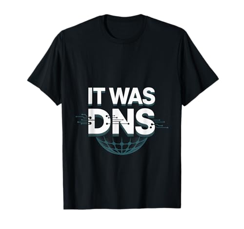 It Was DNS Programmer Network Debugging Joke - T-Shirt