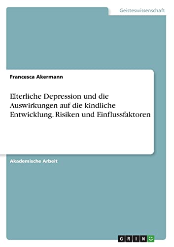 Elterliche Depression und die Auswirkungen auf die kindliche Entwicklung. Risiken und Einflussfaktoren