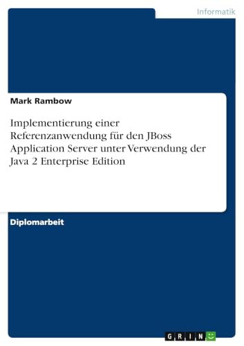Implementierung einer Referenzanwendung für den JBoss Application Server unter Verwendung der Java 2 Enterprise Edition (German Edition)