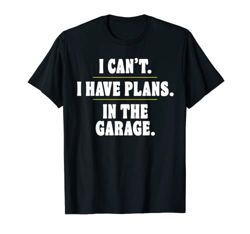 Funny Introvert Sorry I Can't I Have Plans In the Garage Maglietta