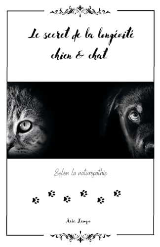 Le secret de la longévité chat & chien: selon la naturopathie