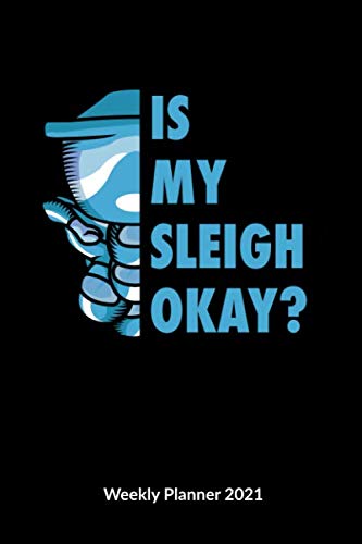 Is my Sleigh ok? Weekly Planner 2021: Bobsleigh Notebook, Weekly Calendar 2021 6x9.