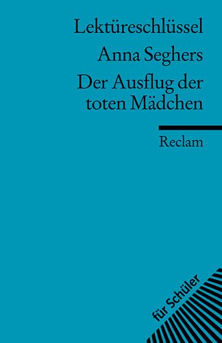 Lektüreschlüssel zu Anna Seghers: Der Ausflug der toten Mädchen (Reclams Universal-Bibliothek)