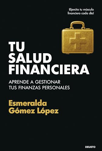 Tu salud financiera: Aprende a gestionar tus finanzas personales (Deusto)