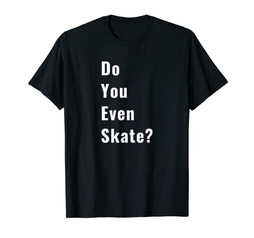 Funny Do You Even Skate Skate Patinaje sobre hielo SkateLife Camiseta