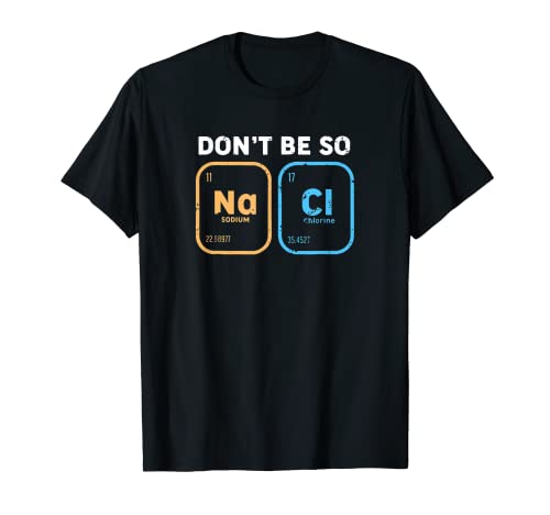 Non essere così salato Elements Scientist Periodic Table Student Maglietta