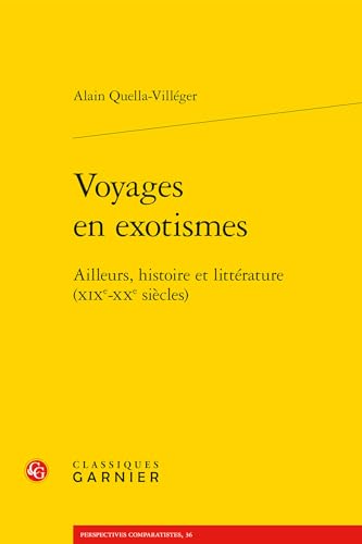 Voyages en exotismes: Ailleurs, histoire et littérature (XIXe-XXe siècles) (Perspectives Comparatistes / Litterature Et Mondialisation 3) (French Edition)