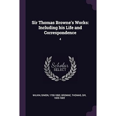 Sir Thomas Browne's Works: Including his Life and Correspondence