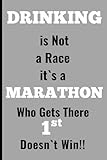 drinking is not a race its a marathon who gets there 1st doesn`t win!!: funny gift notebook for friends and family