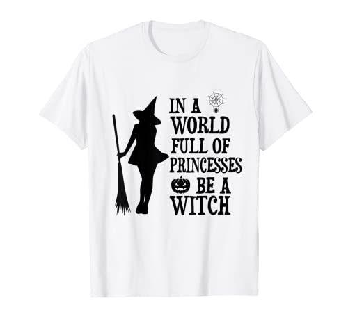 En un mundo lleno de princesas ser una bruja Halloween de las mujeres Camiseta