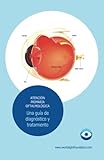  Atención primaria oftalmológica: Una guia de diagnostica y tratamiento