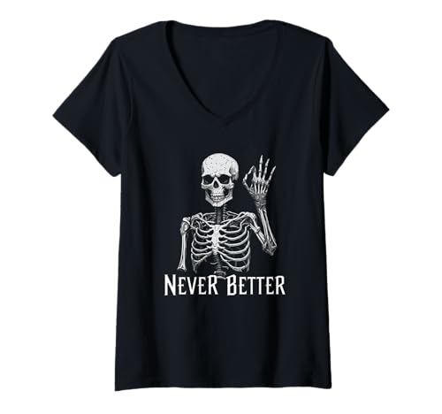 Womens Never Better Cool Skeleton Gothic Aesthetic Funny Goth Style V-Neck T-Shirt