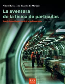 La Aventura De La física de partículas: Un viaje de un siglo para construir el modelo estándar