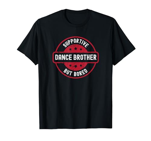 Dance Brother Bro Supportive But Bored Camiseta