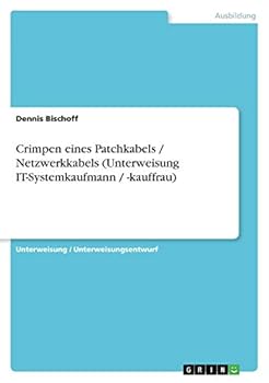 Paperback Crimpen eines Patchkabels / Netzwerkkabels (Unterweisung IT-Systemkaufmann / -kauffrau) [German] Book