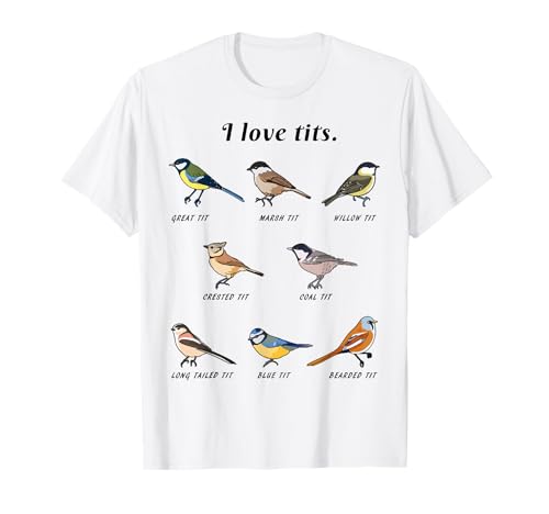 Funny I Love Tits Birdwatching Bird Lover Gift Animals Great T-Shirt