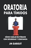 ORATORIA PARA TÍMIDOS: CÓMO HABLAR EN PÚBLICO CON SEGURIDAD Y CONFIANZA 1983033529 Book Cover