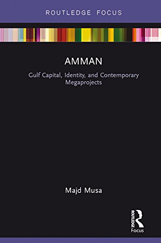 Amman: Gulf Capital, Identity, and Contemporary Megaprojects (Built Environment City Studies)      1st Edition, Kindle Edition