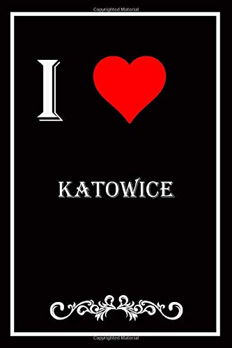 I Love Katowice: Blank Lined Journal Notebook, Funny Katowice Notebook,I heart Katowice City, Katowice Journal, Ruled, Writing Book, Notebook for Katowice lovers, Katowice gifts