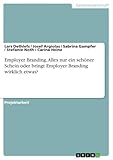 Employer Branding. Alles nur ein sch&Atilde;&para;ner Schein oder bringt Employer Branding wirklich etwas? (German Edition)