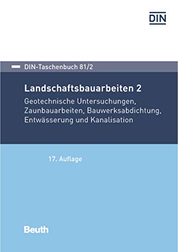Landschaftsbauarbeiten 2: Geotechnische Untersuchungen, Zaunarbeiten, Bauwerksabdichtung, Entwässerung und Kanalisation (DIN-Taschenbuch)