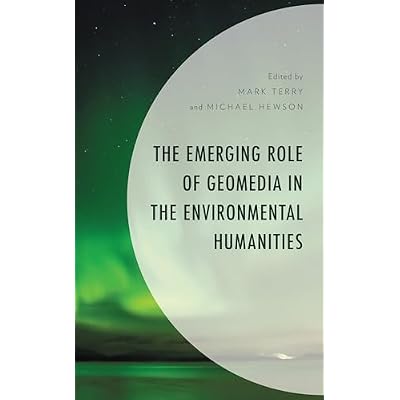 The Emerging Role of Geomedia in the Environmental Humanities