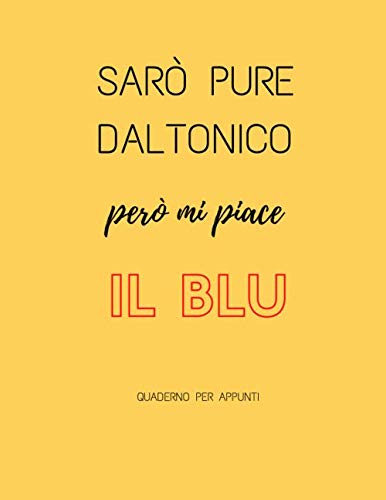 Sarò pure daltonico però mi piace il blu. Quaderno per appunti.: Notebook per presa appunti. Idea regalo ragazzo daltonico, daltonismo