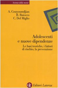 Adolescenti e nuove dipendenze. Le basi teoriche, i fattori di rischio, la prevenzione