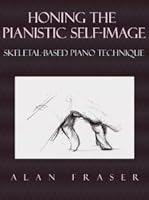 Honing the Pianistic Self-Image: Skeletal-Based Piano Technique 8683535894 Book Cover