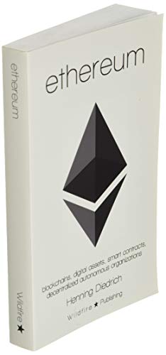 Ethereum: Blockchains, Digital Assets, Smart Contracts, Decentralized Autonomous Organizations