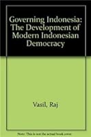 Governing Indonesia: The Development of Modern Indonesian Democracy 9810093632 Book Cover