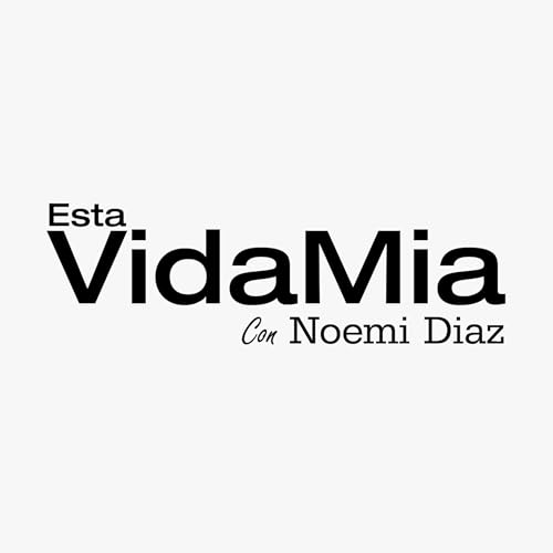 Esta Vida Mia Podcast with Noemi Diaz Podcast Por Noemi Diaz arte de portada