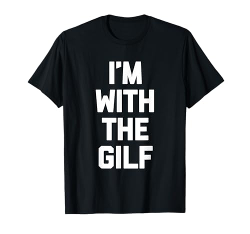 I'm With The GILF Shirt funny cute grandmother sexy grandma T-Shirt
