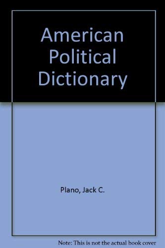 The American Political Dictionary 0030229324 Book Cover