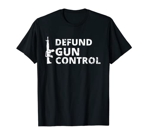 Defund Gun Control - 2A 2nd Amendment Pro Gun T-Shirt