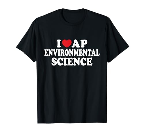 I Love AP Environmental Science I Heart Teacher Student T-Shirt