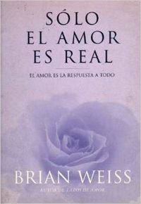 SOLO EL AMOR ES REAL: AMOR ES LA RESPUESTA A TO... [Spanish] 8466609687 Book Cover