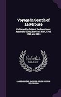 Voyage in Search of La Pérouse: Performed by Order of the Constituent Assembly, During the Years 1791, 1792, 1793, and 1794 1341661830 Book Cover