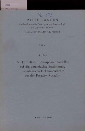 Der Einfluß von lonosphärenmodellen auf die vereinfachte Bestimmung der integralen Elektronendichte aus der Faraday-Rotation.