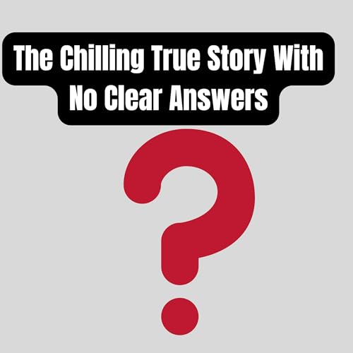 The Chilling True Story With No Clear Answers.