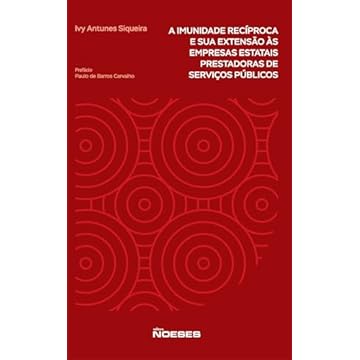 Capa do livro A Imunidade Recíproca e sua Extensão às Empresas Estatais Prestadoras de Serviços Públicos