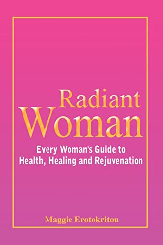 Radiant Woman: Every Woman'S Guide To Health, Healing And Rejuvenation