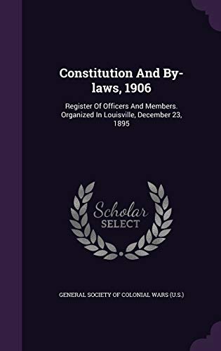 Constitution And By-laws, 1906: Register Of Officers And Members. Organized In Louisville, December 23, 1895