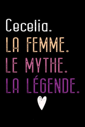 Cecelia La Femme Le Mythe La Légende: carnet de notes cadeau d'anniversaire Idée cadeau de naissance original pour femme ce cahier de notes ligné ... | citations positives. (French Edition)