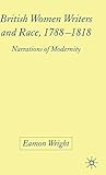 British Women Writers and Race, 1788-1818: Narrations of Modernity