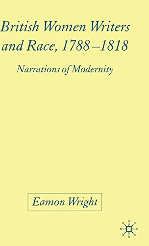 British Women Writers and Race, 1788-1818: Narrations of Modernity