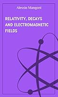 Relativity, decays and electromagnetic fields (concepts of physics) B08C97X536 Book Cover